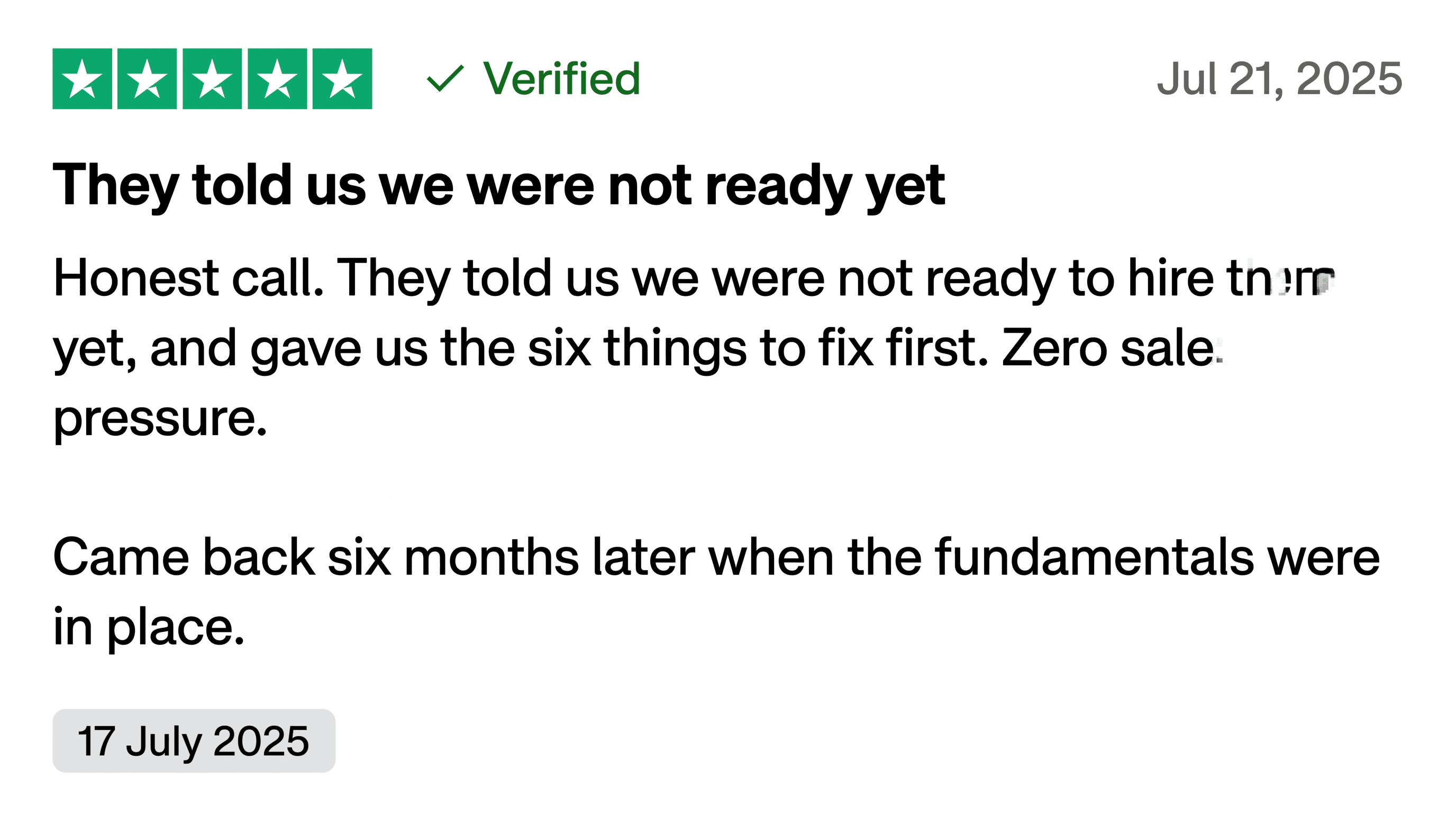 Trustpilot review: They told us we were not ready yet and gave us the six things to fix first. Zero sales pressure.